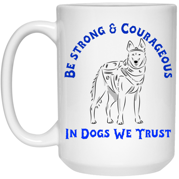 Be Strong and Courageous In Dogs We Trust Coffee Mug Drinkware White One Size 